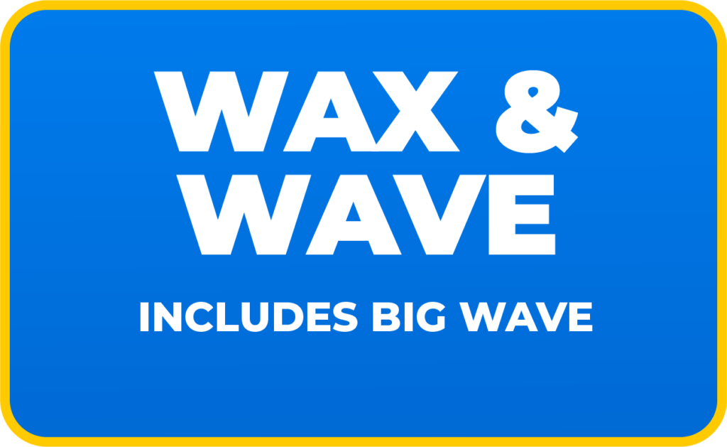 Wax and Wave - Includes Big Wave